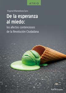 De la esperanza al miedo: los afectos contenciosos de la Revolución Ciudadana