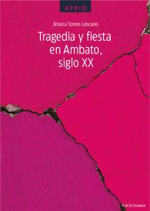 Tragedia y fiesta en Ambato, siglo XX
