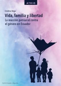 Vida, familia y libertad. La reacción patriarcal contra el género en Ecuador