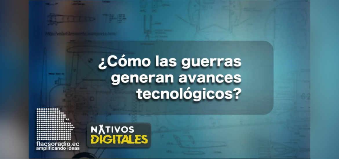 ¿Cómo las guerras generan avances tecnológicos? | Nativos Digitales #2