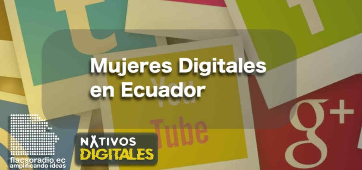 Mujeres Digitales en Ecuador | Nativos Digitales #10