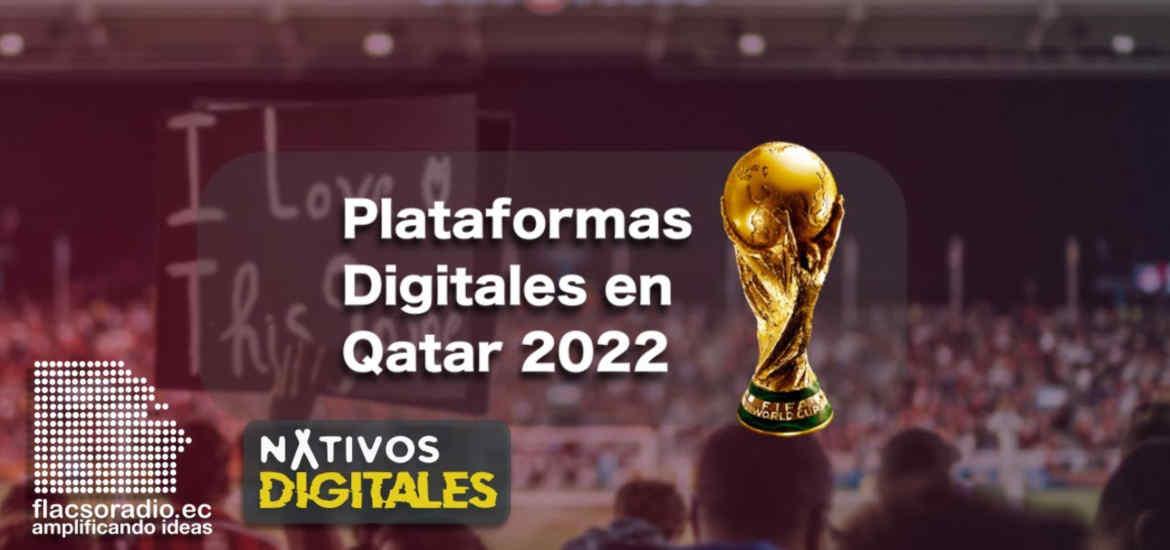 Plataformas digitales en Qatar 2022 | Nativos Digitales #11