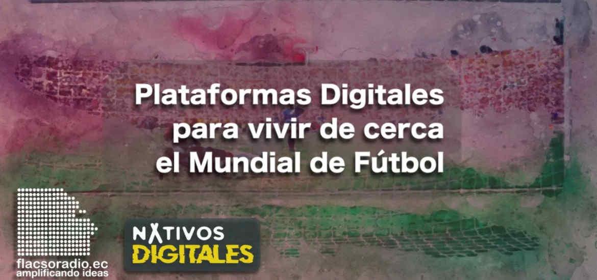 Plataformas para vivir el mundial de futbol, Qatar 2022 | Nativos Digitales #13