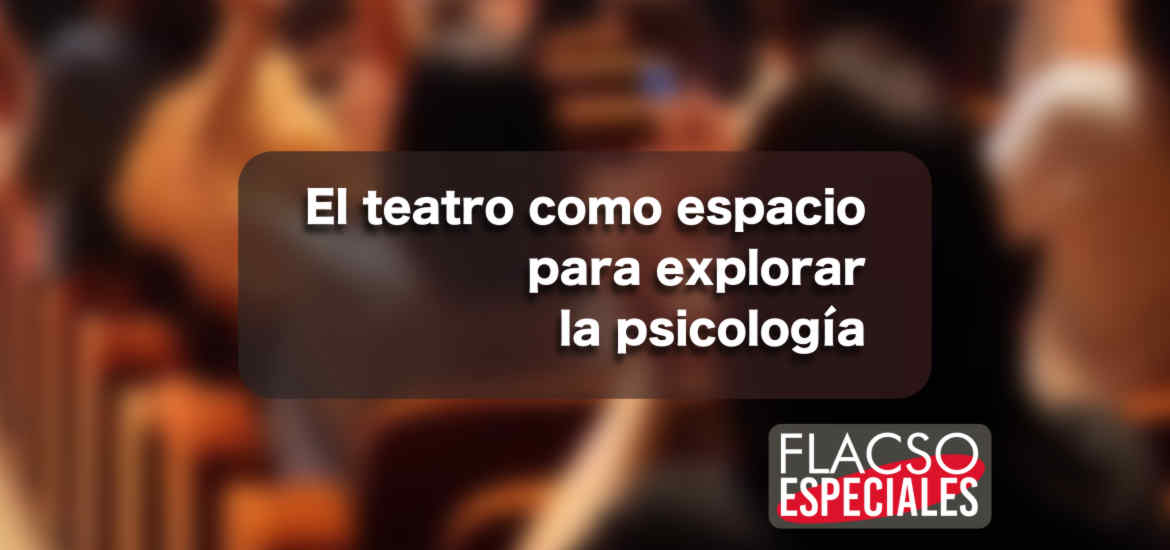 El teatro como espacio para explorar la psicología