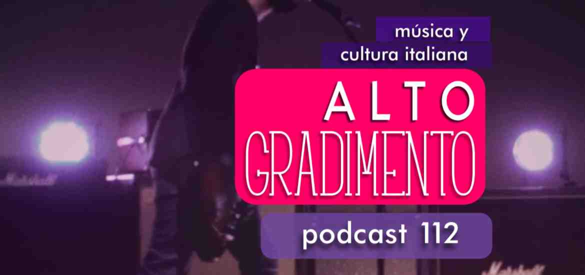 Especial de rock italiano contemporáneo | #AltoGradimento 112