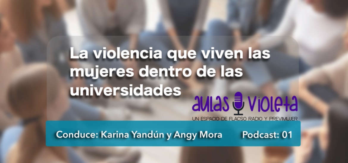 La violencia que viven las mujeres dentro de las universidades | Aulas Violeta | Podcast 01