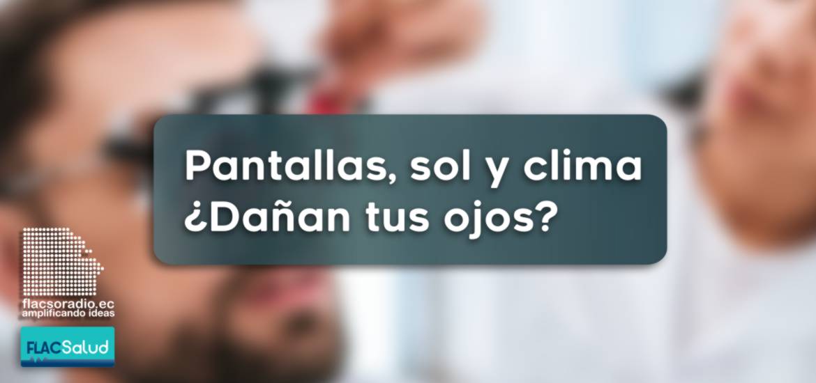 Pantallas, sol y clima ¿dañan los ojos? | FLACSalud Podcast 7