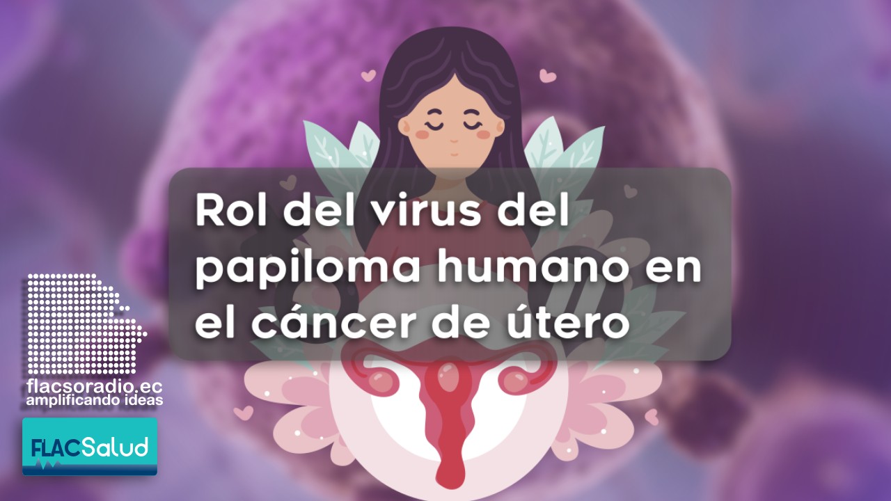 Rol del virus del papiloma humano en el cáncer de útero  | FLACSalud | Podcast 08