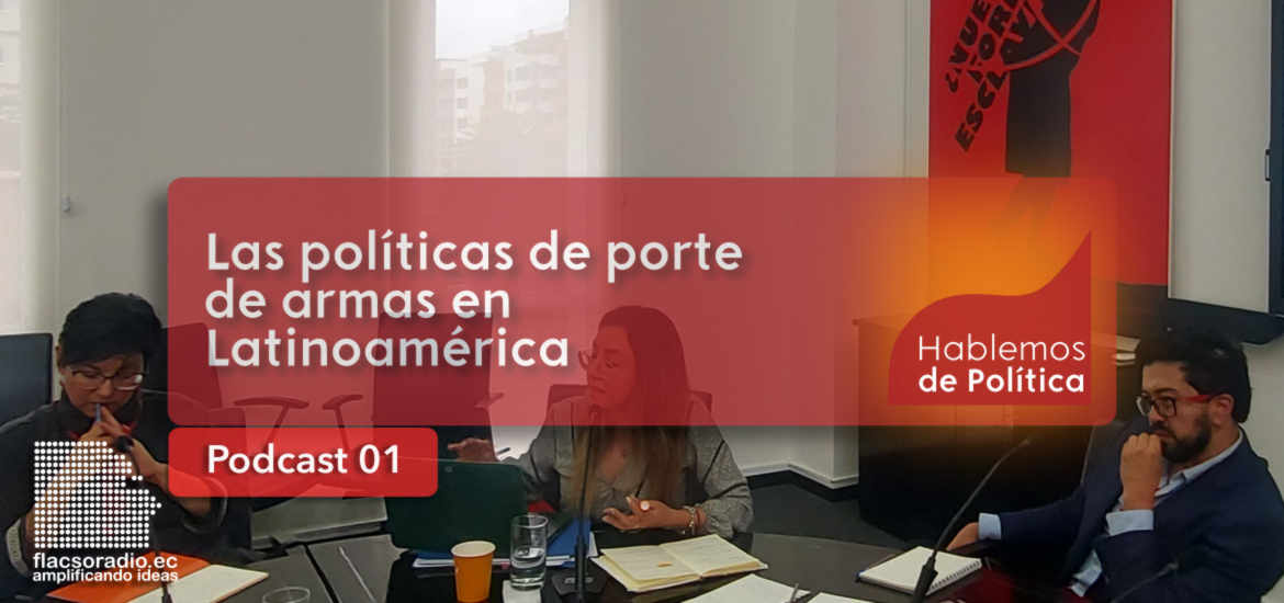 Las políticas de porte de armas en Latinoamérica, Podcast 01