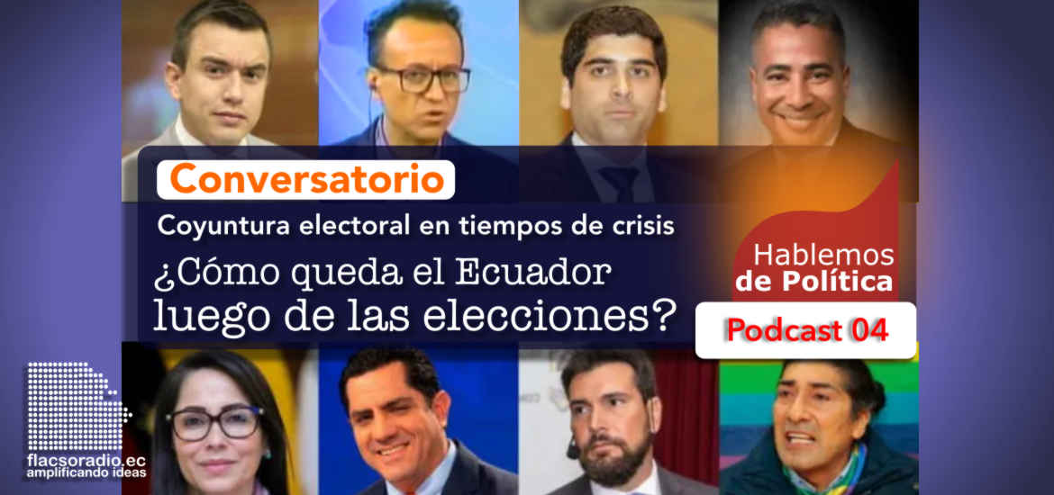 Coyuntura electoral en tiempos de crisis ¿Cómo queda el Ecuador luego de las elecciones? Podcast 04