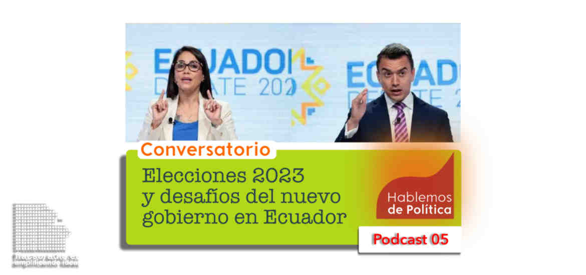 Elecciones 2023 y desafíos del nuevo gobierno en Ecuador | Podcast 05