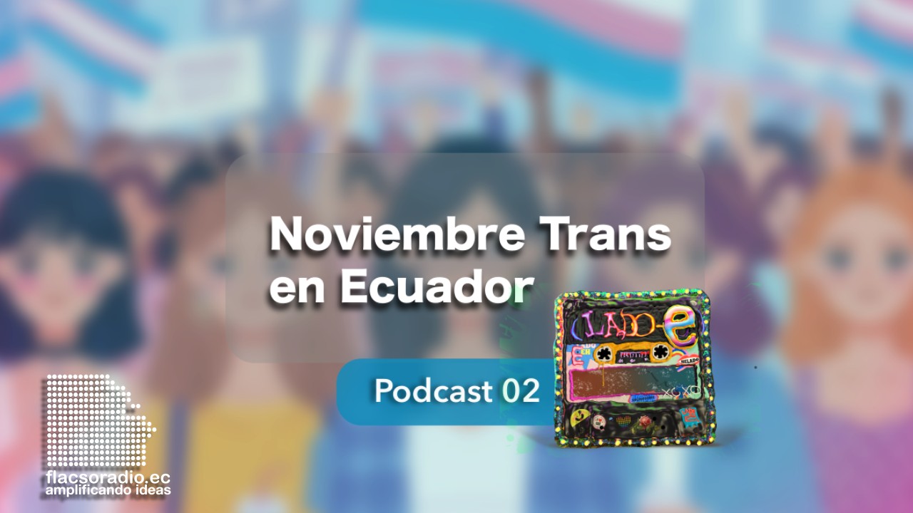 Noviembre Trans en Ecuador  | Podcast 02 Lado E