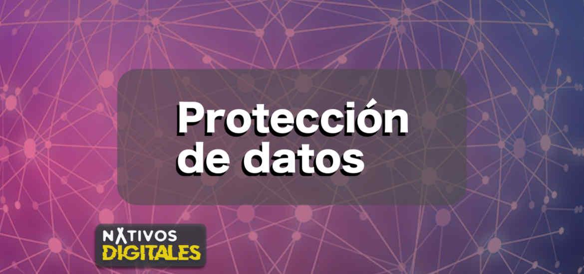 Protección de datos | Nativos Digitales #28