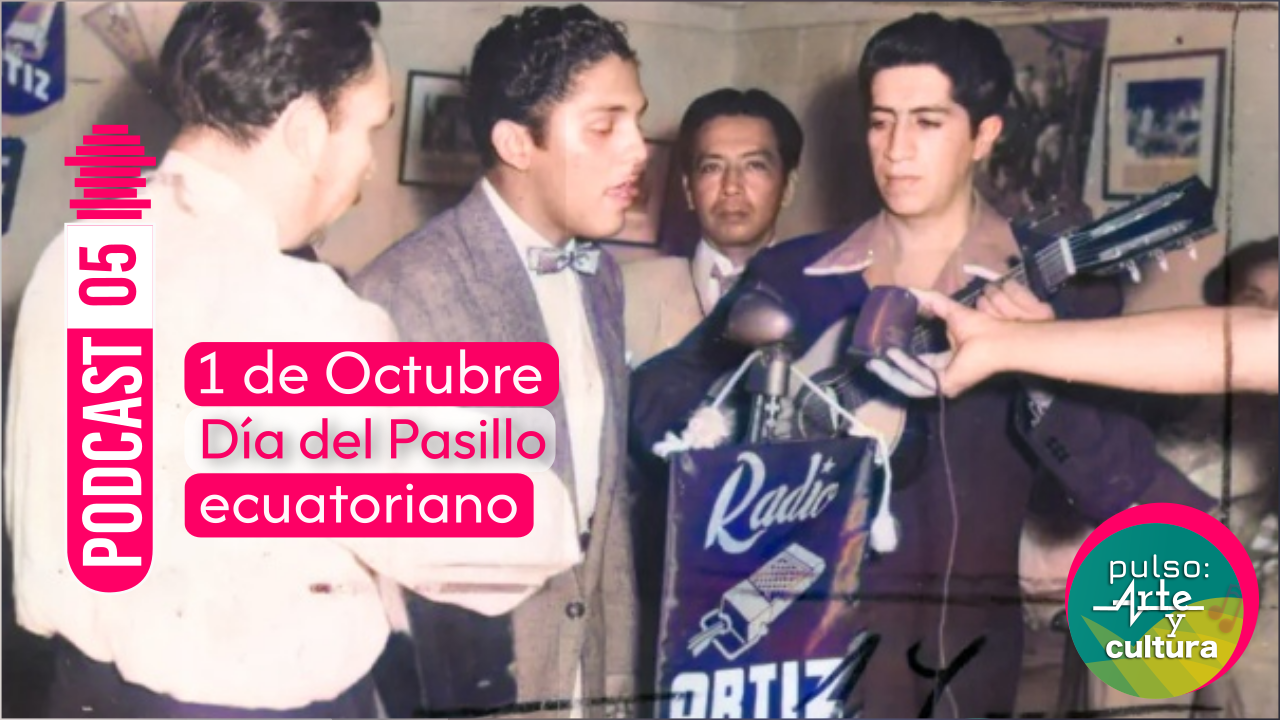 1 de Octubre, Día del Pasillo Ecuatoriano. Julio Jaramillo | Podcast 05 Pulso: Arte y cultura