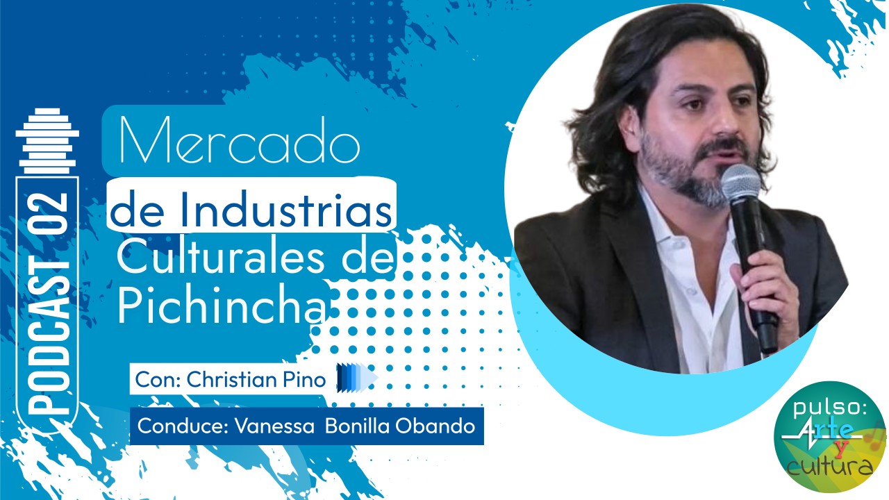 Mercado de industrias culturales de Pichincha  | Podcast 02 Pulso: Arte y cultura