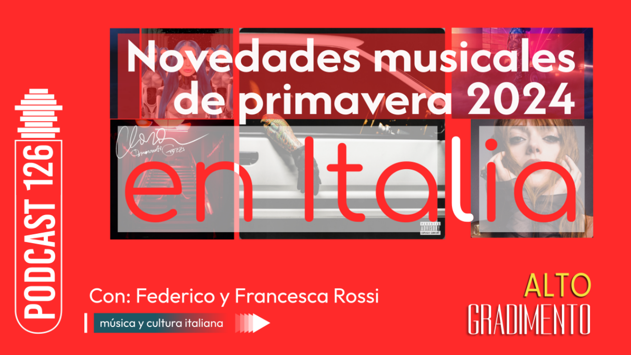 Novedades musicales de primavera 2024, en Italia | Podcast 126 #AltoGradimento