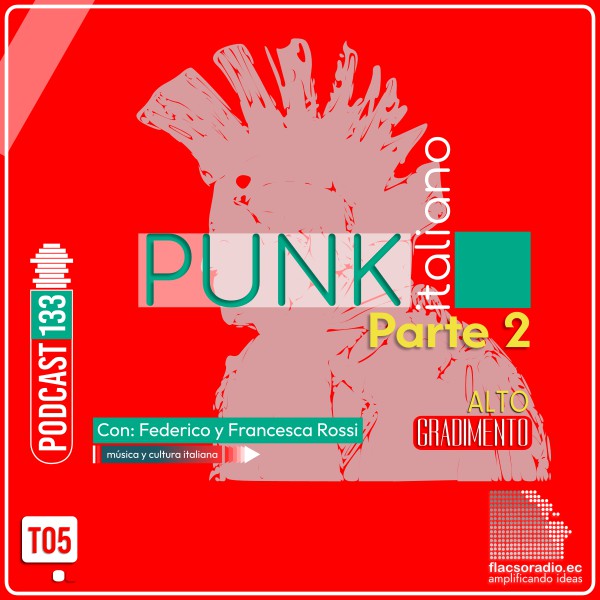 Punk en Italiano, parte 2 | Podcast 133| #lAltoGradimento