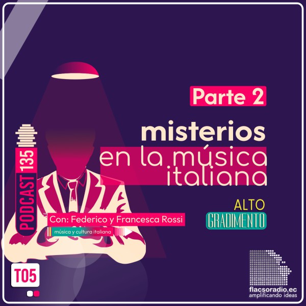 Misterios en la música italiana Parte 02 | Podcast 135 | #AltoGradimento