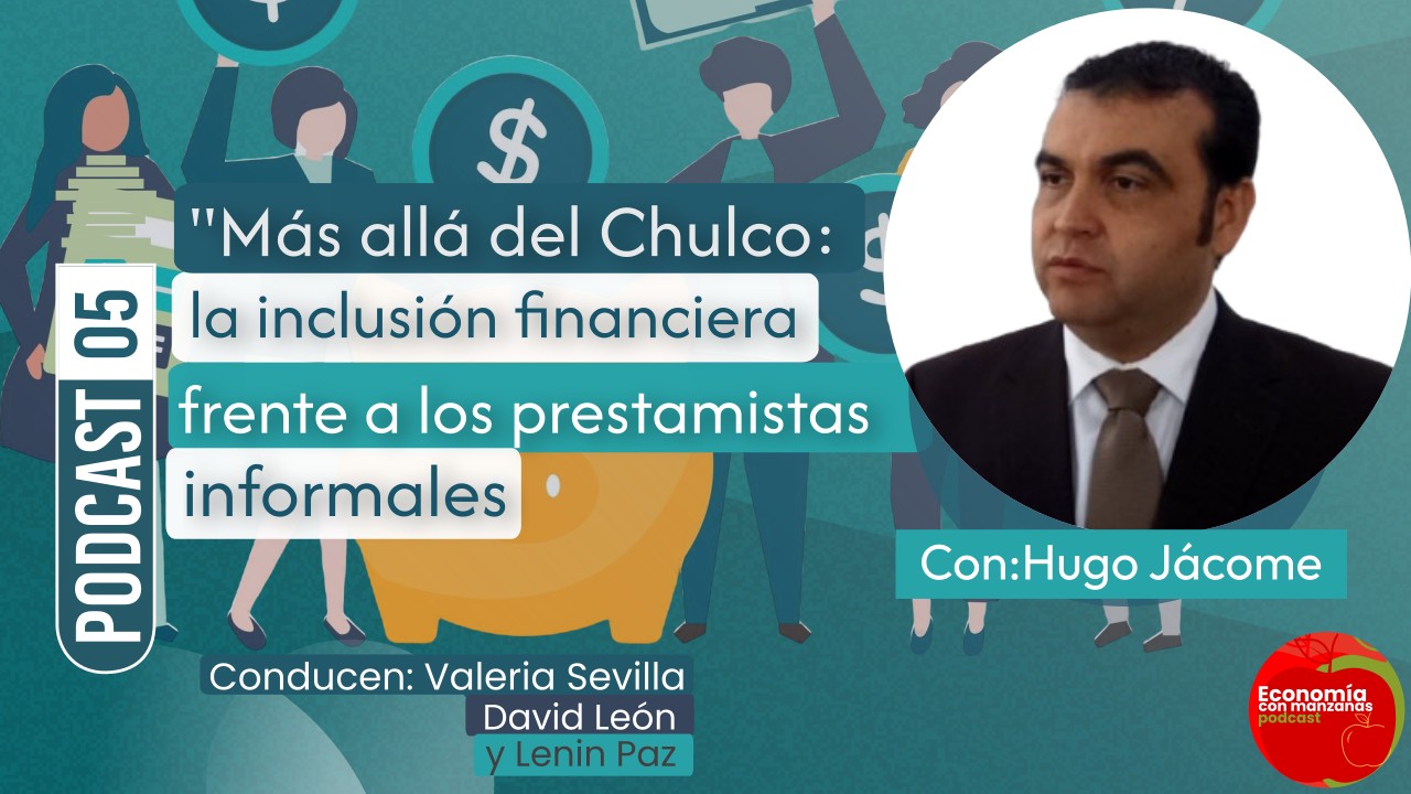 Más allá del Chulco: La inclusión financiera frente a los prestamistas informales”  | Podcast 05 Economía con Manzanas