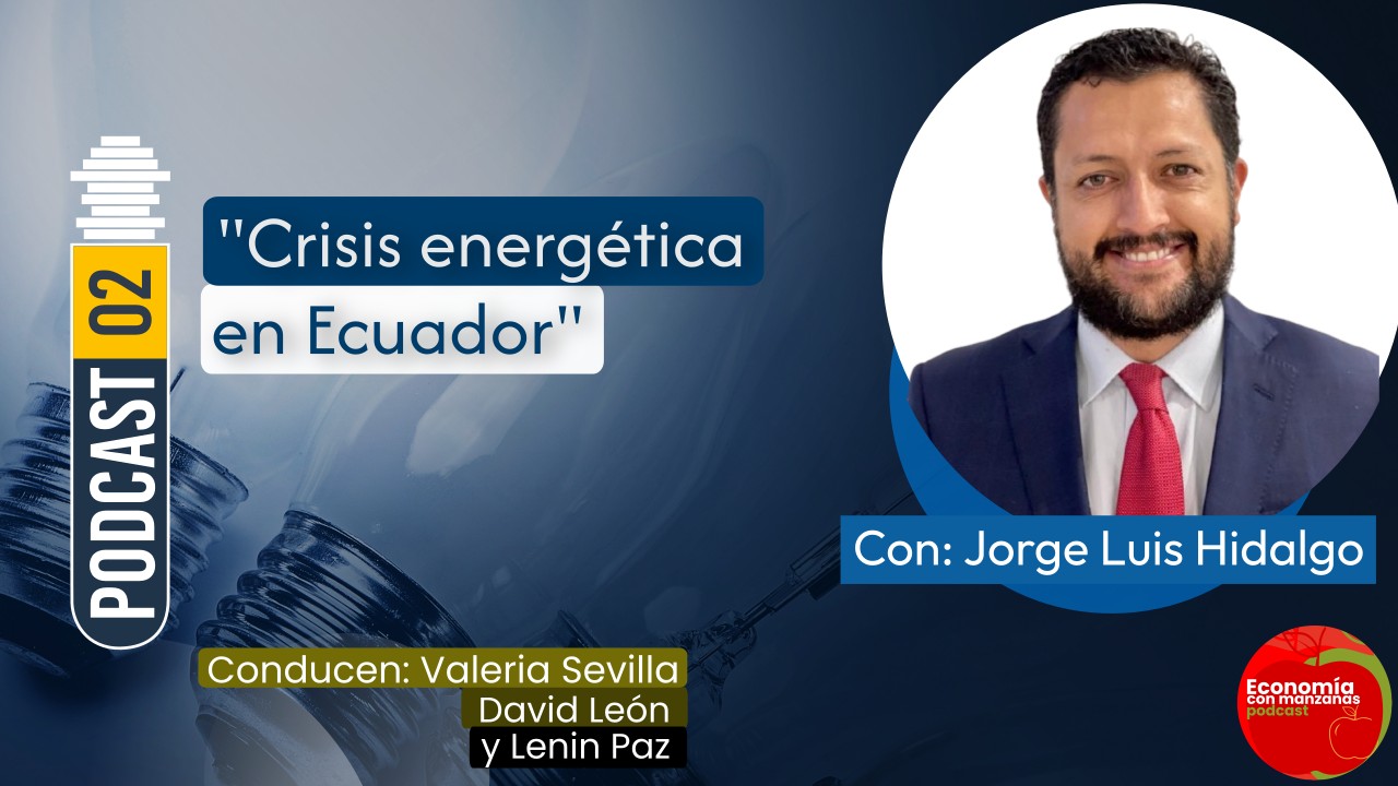 “Crisis energética en Ecuador”| Podcast 02 Economía con Manzanas