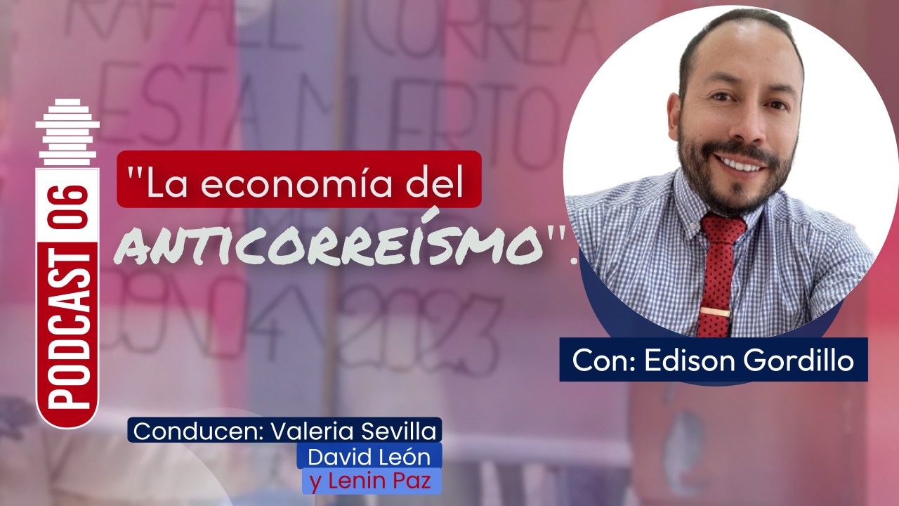 «La economía del anticorreísmo». | Podcast 06 Economía con Manzanas