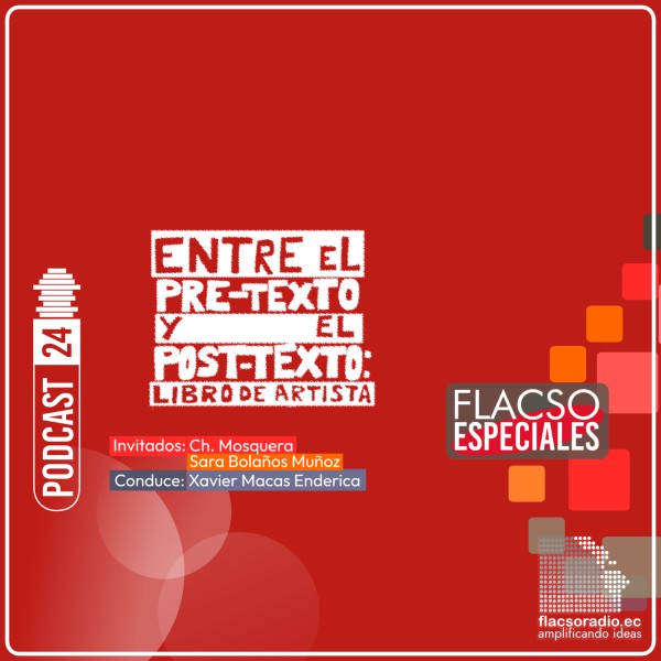 Entre el pre-texto y el post-texto: libros de artista | Podcast 24 #FlacsoEspeciales