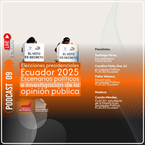 Elecciones presidenciales Ecuador 2025 Escenarios políticos e investigación de la opinión pública | Podcast 09 | #HablemosDePolítica