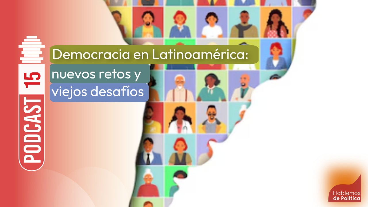 Seminario 50 años | Democracia en Latinoamérica: nuevos retos y viejos desafíos | Podcast 15 Hablemos de política