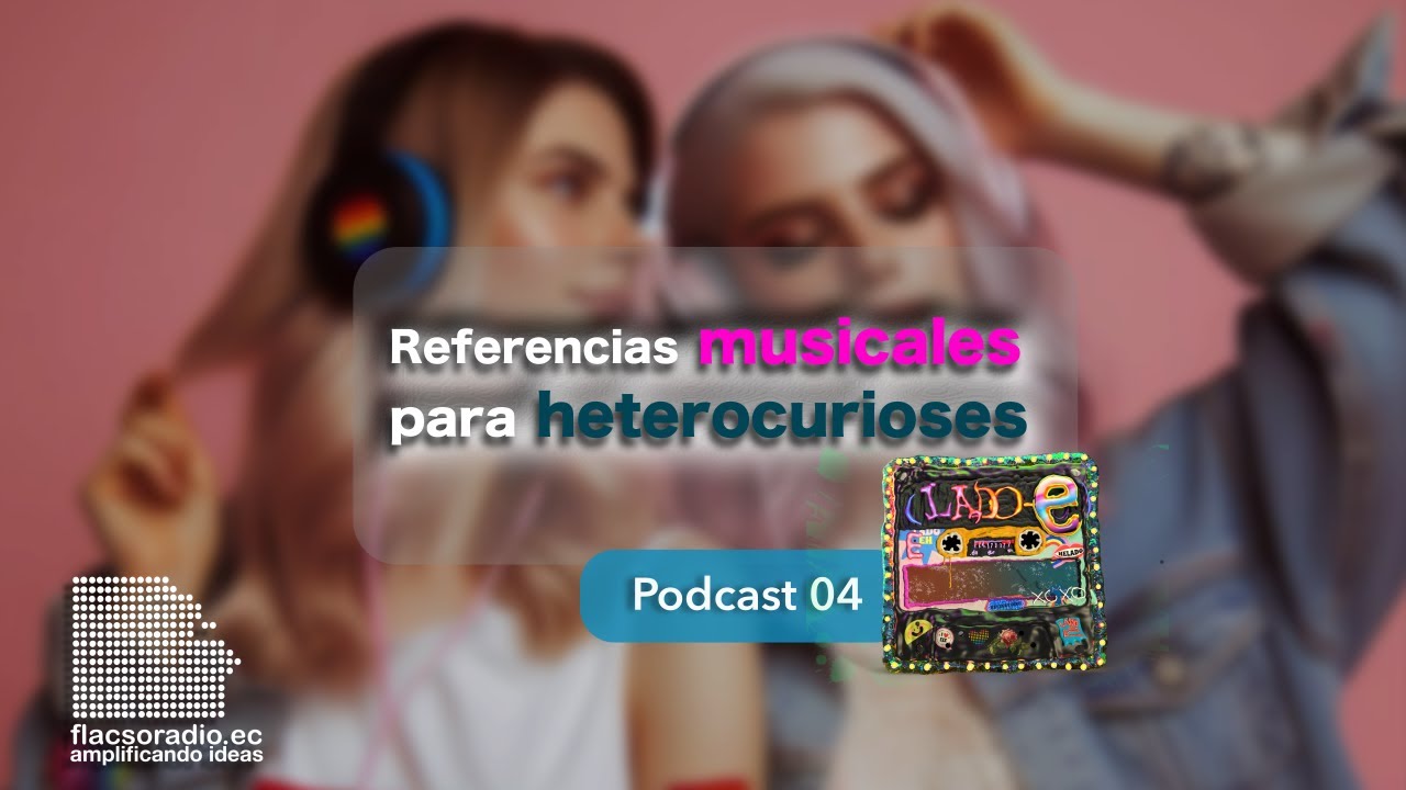 Referencias musicales para heterocurioses | Podcast 04 Lado E