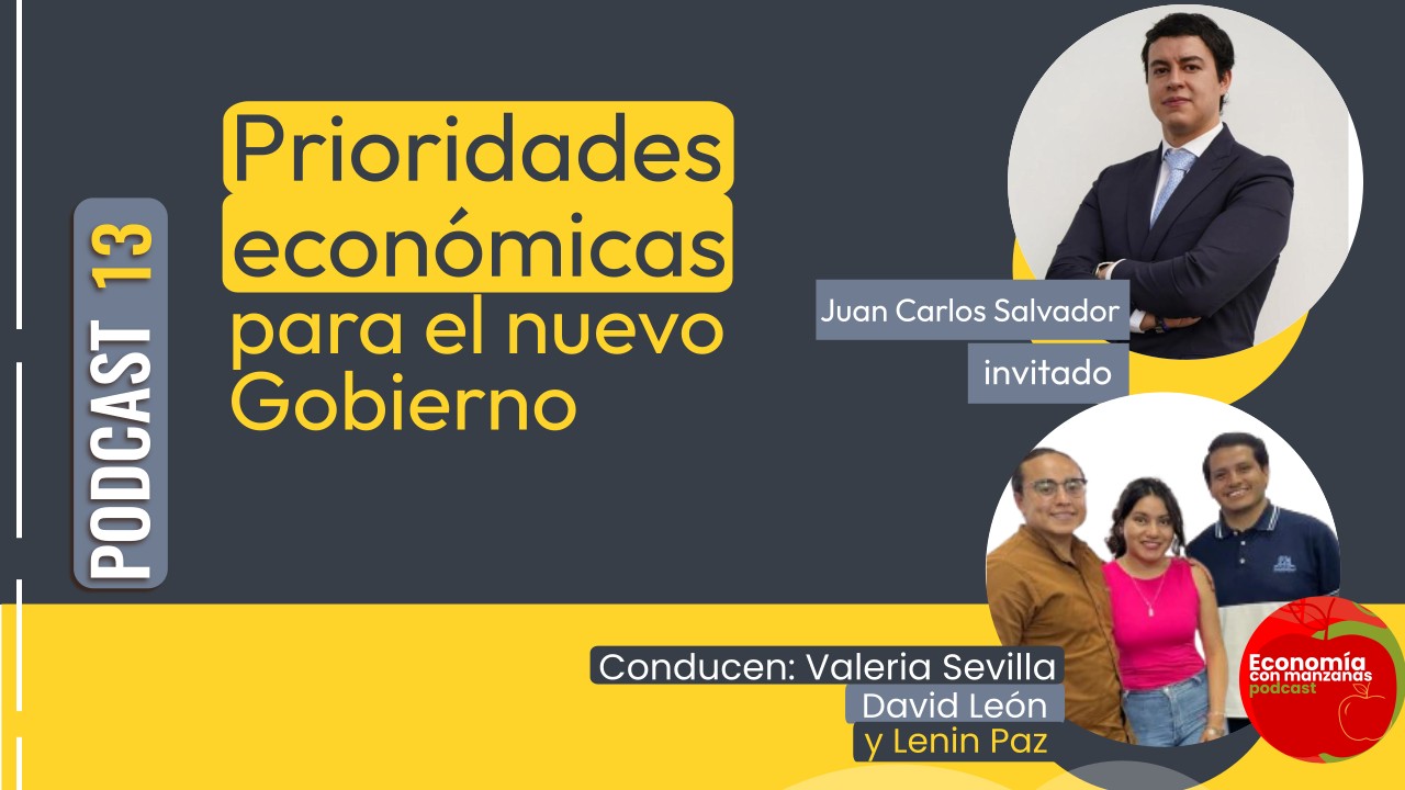 Tema: Prioridades económicas para el nuevo Gobierno | Podcast 13 Economía con Manzanas