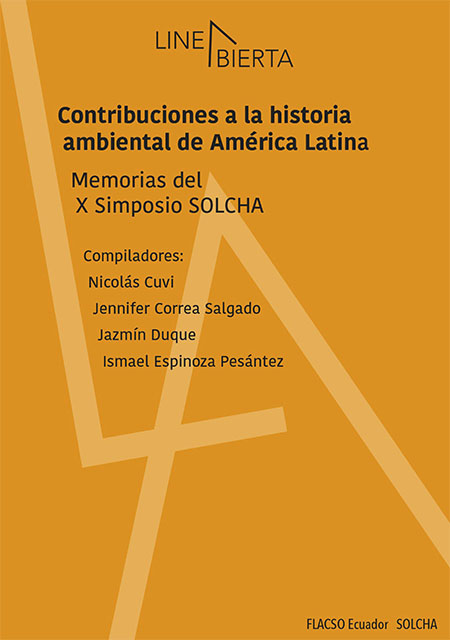 Contribuciones a la historia ambiental de América Latina. Memorias del X Simposio SOLCHA